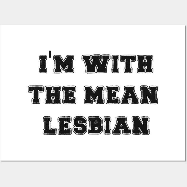 I'm With The Mean Lesbian Wall Art by Rainbows & Cupcakes 
